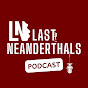 Last Neanderthals Podcast