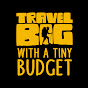 Travel Big with a Tiny Budget