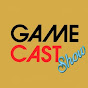 GameCast Show