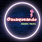 Oaxaqueando Andamos TRAVEL