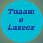 Tuaam e Lazeez