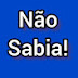 Não sabia!