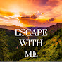 ESCAPE WITH ME