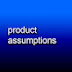 product assumptions