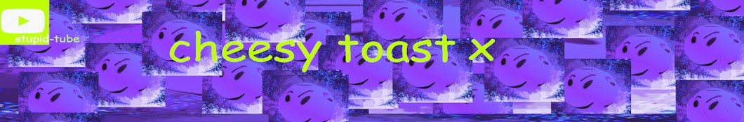 CheesyToastX