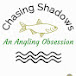 Chasing Shadows - An Angling Obsession