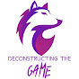 Deconstructing The Game