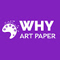 WHY Art Paper