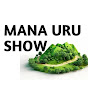 MANA URU SHOW