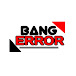 BANG ERROR