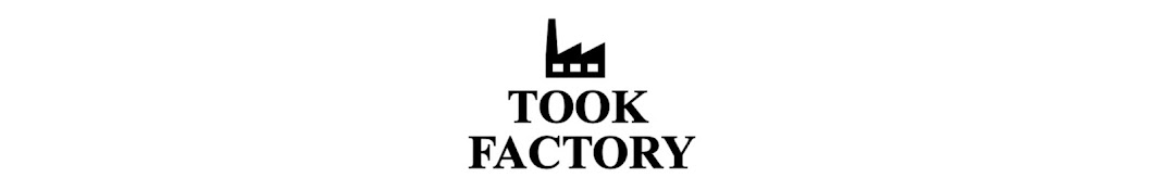 TOOK FACTORY