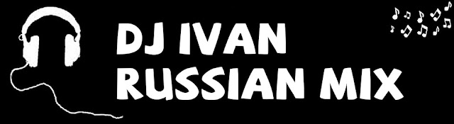DJ Ivan - Russian Mix