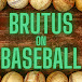 Brutus on Baseball