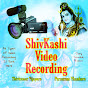 Shivkashi Video Recording