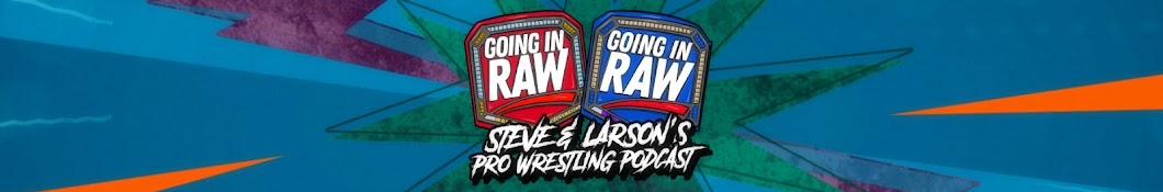 Steve and Larson's Going In Raw WWE & AEW Podcast Banner