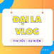 ĐẠI LA VLOG