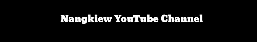 Nangkiew Youtube Channel Official