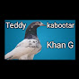 Teddy kabootar  Khan g