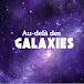 Au-delà des galaxies