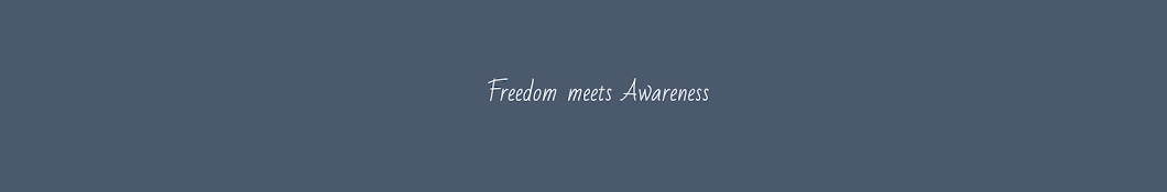 Freedom meets Awareness