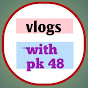 Vlogs with pk48