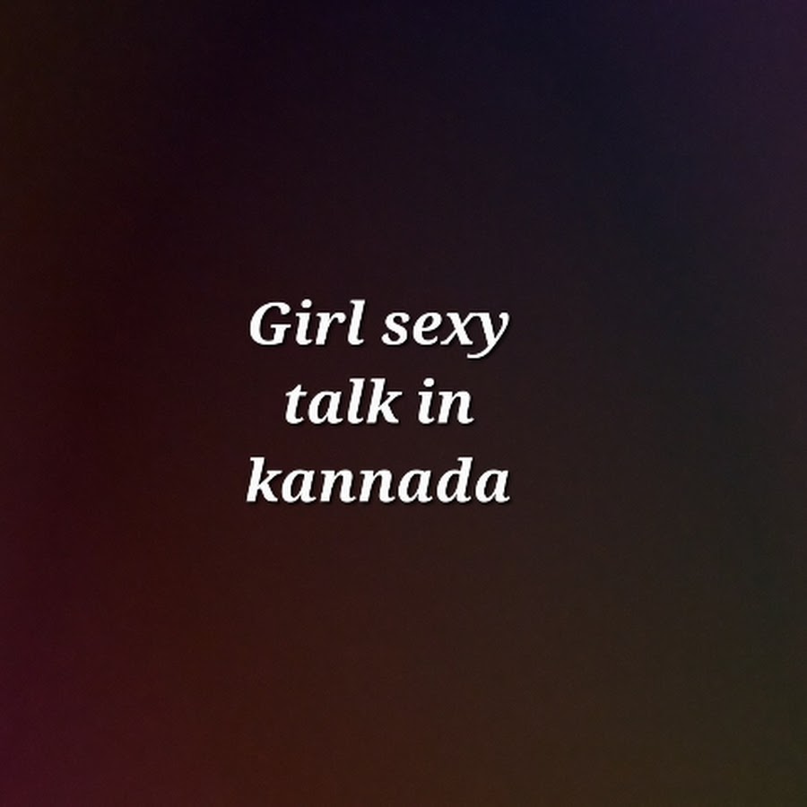 Girl sexy talk in kannada - YouTube