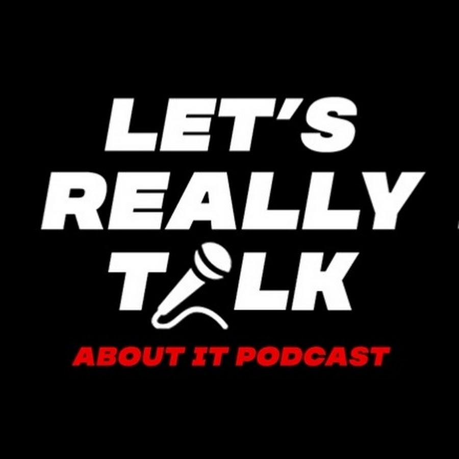 Let's Really Talk About It Podcast - YouTube