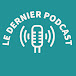 LE DERNIER PODCAST