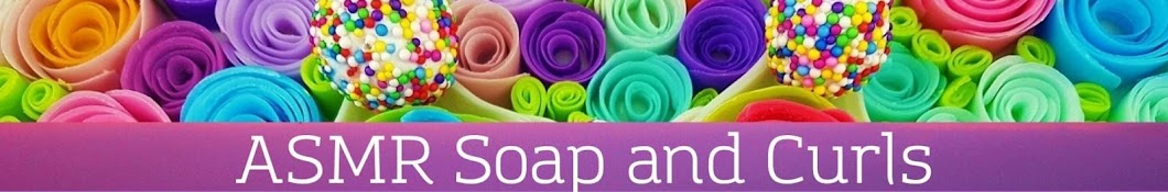 ASMR Soap and Curls  Banner