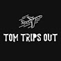 Tom Trips Out