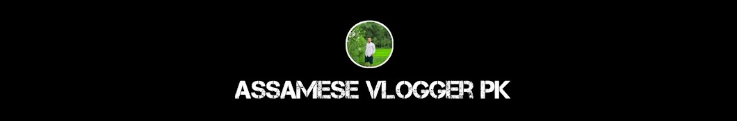 assamese vlogger pk