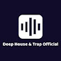 Deep House & Trap Official