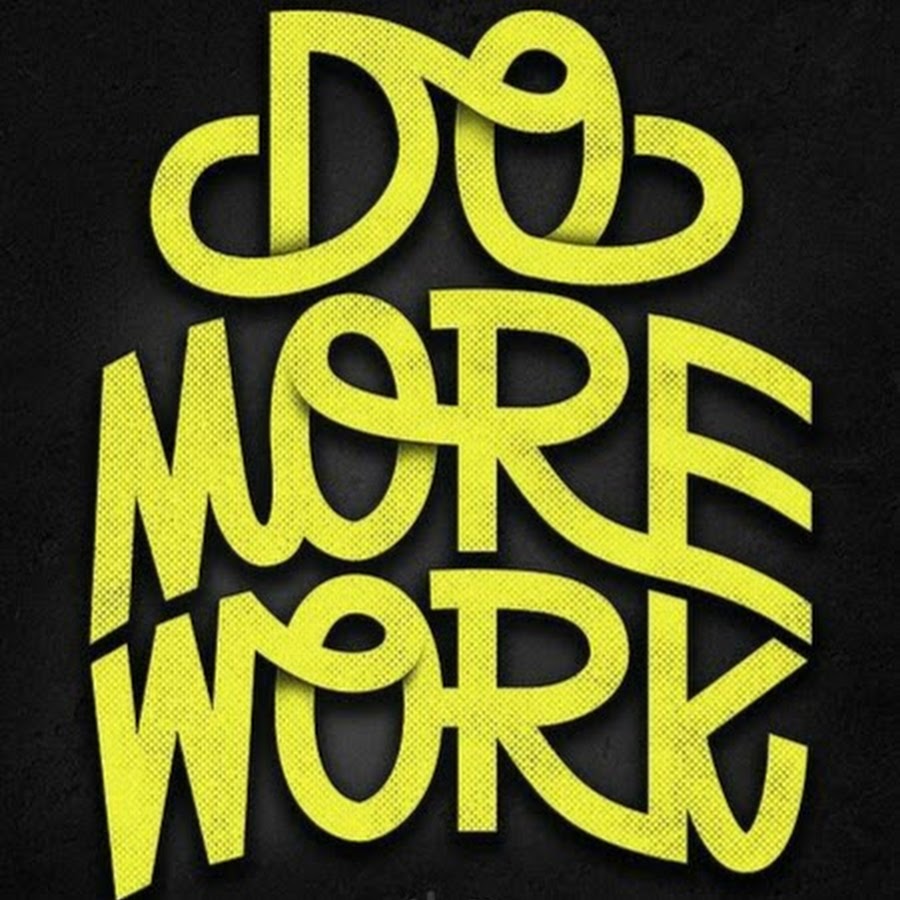 Do more work