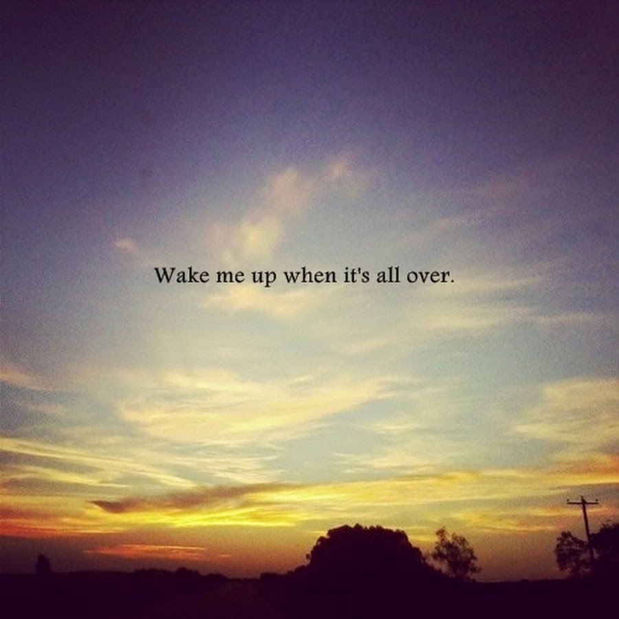 Wake me when it s. Wake me up when it’s all over. Wake me up when its all over Avicii. When its over. So Wake me up when its all over.