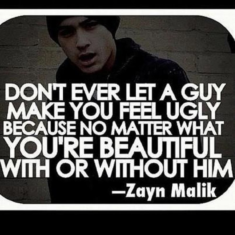 Make you are beautiful. No matter how you feel. I am ugly. Without him.