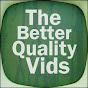 TheBetterQualityVids