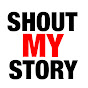 Shout My Story