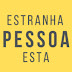 estranha pessoa esta