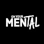 On Your Mental