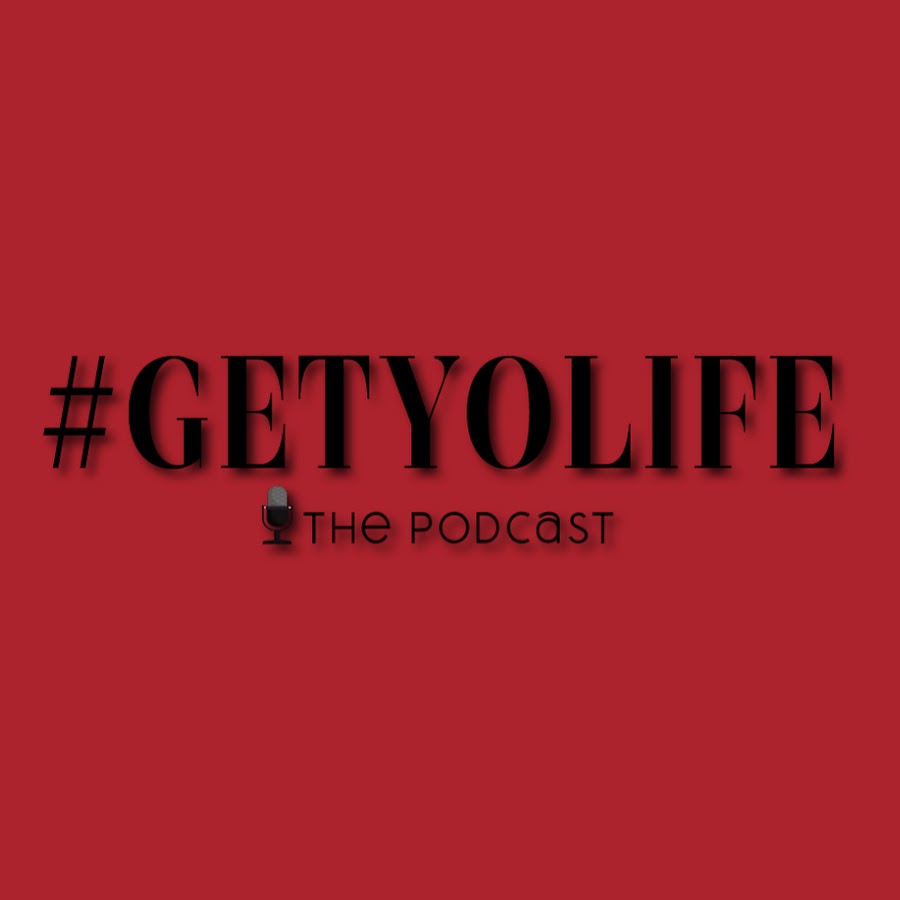 Get Yo Life Podcast
