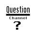 Question Channel