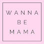 Wanna Be Mama