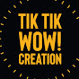 Tik tik Wow! Creation