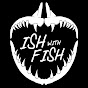 Ish With Fish
