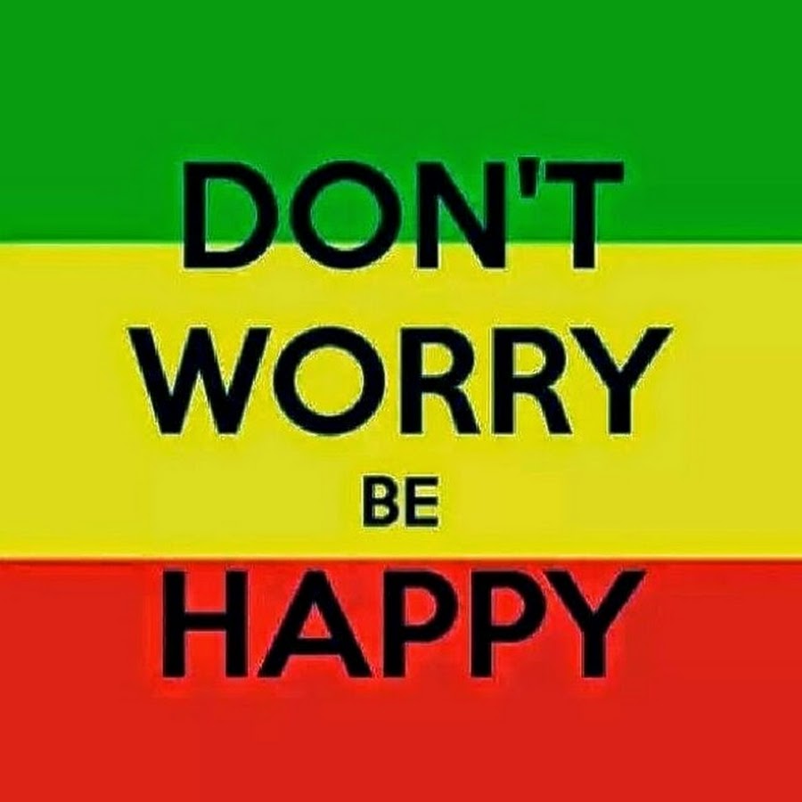 Донт ворри би. Don't worry be Happy. Don t worry be Happy картинки. Картина don't worry be Happy. Bob Marley don't worry be Happy.