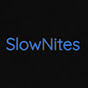SlowNites
