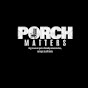 Porch Matters