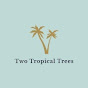 Two Tropical Trees