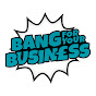 Bang For Your Business