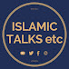 ISLAMIC TALKS ETC